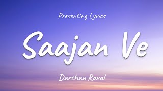 Video thumbnail of "Saajan Ve - (LYRICS) | Darshan Raval"
