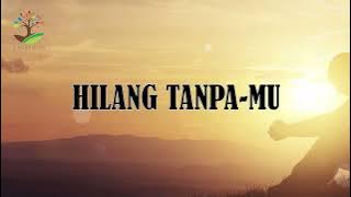 HILANG TANPAMU (Lirik)