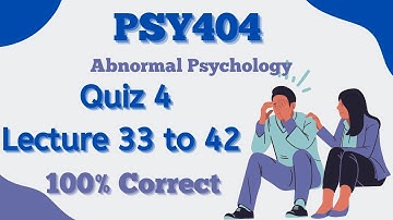 PSY404 quiz 4 solution_Lecture 33 to 42_100% correct_2024_Quiz 4 solved