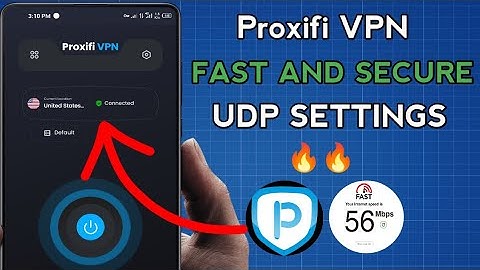 How To Setup Proxifi VPN with UDP Settings For Fast and Secure Online Browsing