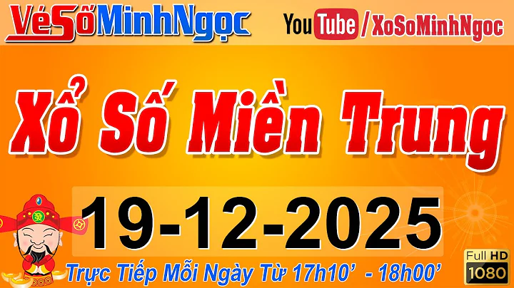 XSMT Minh Ngọc - Trực tiếp Xổ Số Miền Trung - KQXS Miền Trung ngày 19/12/2025, XSTT Miền Trung, SXMT