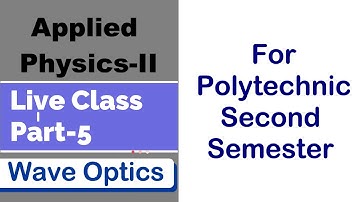 Applied Physics-II Part-5 Wave Optics I Polytechnic 2nd Sem.