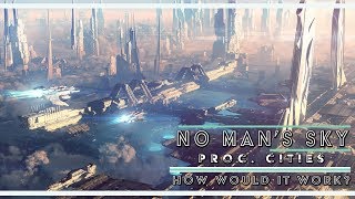 Procedural Cities | How Would They Work? | No Man's Sky