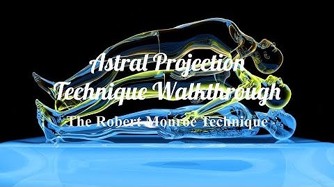 Astral Projection Technique Walkthrough | The Robert Monroe Technique