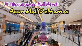 AEON MALL DELTAMAS Cikarang Bekasi !! Mall Terbesar Se Asia Tenggara