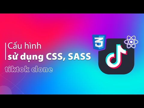 Cấu hình sử dụng CSS, SASS | Dự án Tiktok Clone với ReactJS