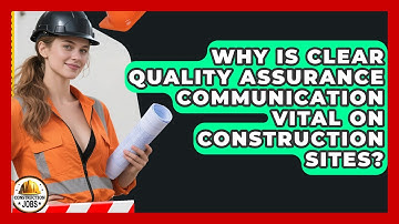 Why Is Clear Quality Assurance Communication Vital On Construction Sites? - Construction Jobs