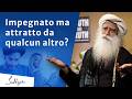 Impegnato ma attratto da qualcun altro? | Sadhguru Italiano