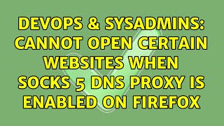 DevOps & SysAdmins: Cannot open certain websites when SOCKS 5 DNS proxy is enabled on Firefox