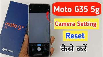 moto g35 camera setting reset  / how to fix camera problem moto g35 5g
