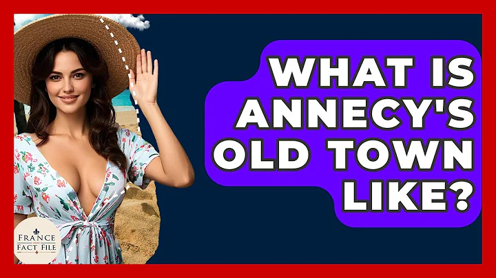 What Is Annecy's Old Town Like? - France Fact File