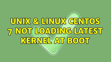 Unix & Linux: Centos 7 not loading latest kernel at boot (2 Solutions!!)