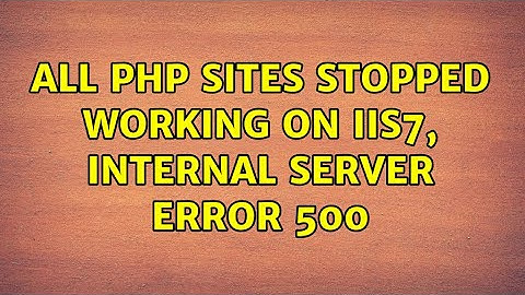 All PHP sites stopped working on IIS7, internal server error 500