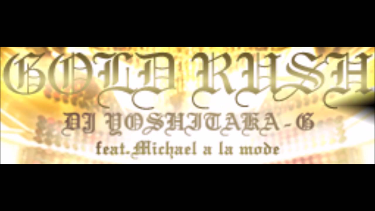 Gold Rush Cs Dj Yoshitaka G Feat Michael A La Mode Youtube