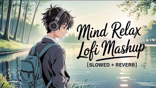MIND RELAX LOVE SONG 💕 | MIND RELAX LOFI MASHUP | MIND FRESH LOFI 🥰 | Love Mashup | PART 002