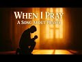 🙏 When I Pray | Powerful Christian Song About Prayer | Bible &amp; Soul