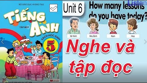 Tiếng Anh Lớp 5 UNIT 6 HOW MANY LESSONS DO YOU HAVE TODAY ( Nghe và đọc )