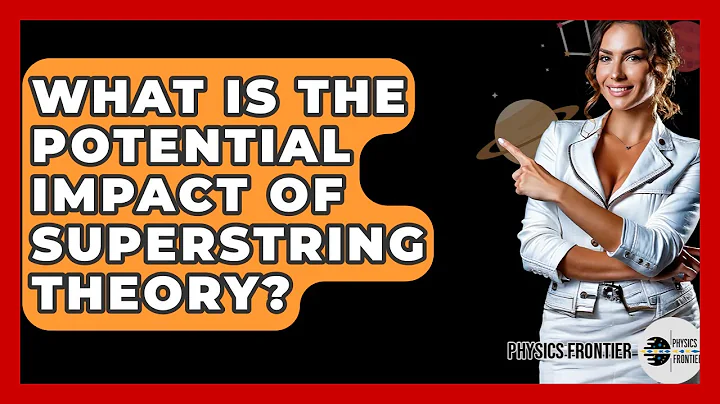 What Is The Potential Impact Of Superstring Theory? - Physics Frontier