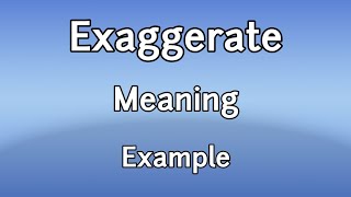 Exaggerate Meaning Synonyms antonyms and use in sentence