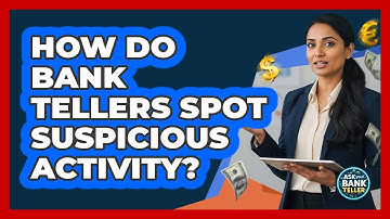 How Do Bank Tellers Spot Suspicious Activity? - Ask Your Bank Teller