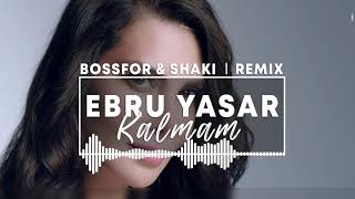 Ebru Yaşar - Kalmam (BOSSFOR & SHAKI) Remix Resimi