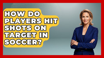 How Do Players Hit Shots On Target In Soccer? - Soccer Stats Vault