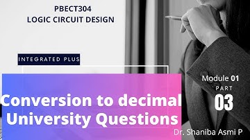 MODULE 01| PART 03 |CONVERSION TO DECIMAL UNTY QUESTION | PBECT304 LOGIC CIRCUIT DESIGN | KTU S3 ECE