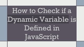 How to Check if a Dynamic Variable is Defined in JavaScript
