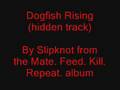 Slipknot - Dogfish Rising (hidden track from mfkr)