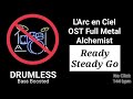 Ready Steady Go - L'arc en Ciel (Laruku) - OST Full Metal Alchemist (Drumless)