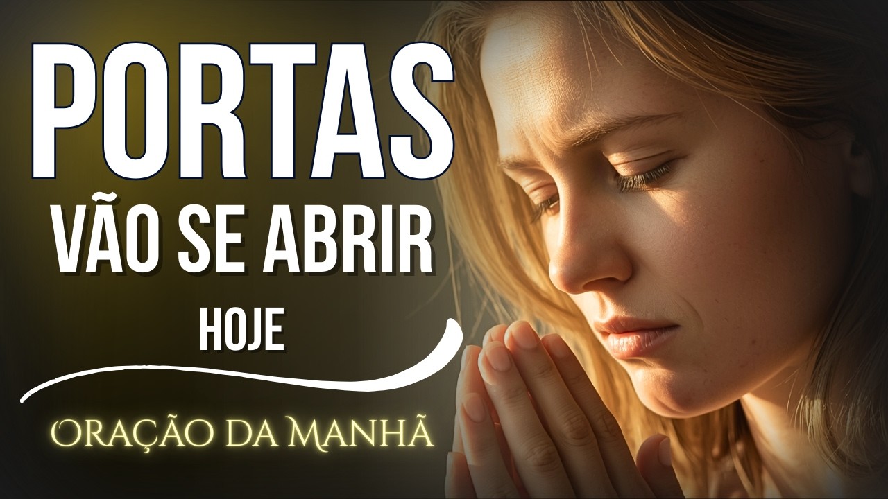 DEUS vai Abrir PORTAS que Ninguém consegue Fechar — RECEBA ESSA ORAÇÃO AGORA | Oração da Manhã