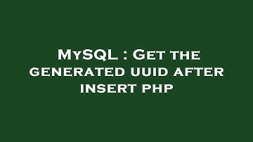 MySQL : Get the generated uuid after insert php