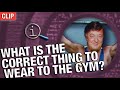 QI | What Is The Correct Thing To Wear To The Gym?