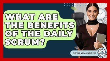 What Are The Benefits Of The Daily Scrum? - The Time Management Pro