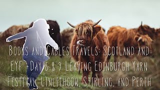 Books and Cables Travels: Scotland and EYF - Day 8 & 9 Leaving EYF, Linlithgow, Stirling, and Perth