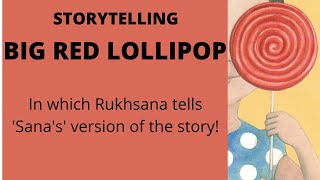 Big Red Lollipop (Sana's version of the story!)