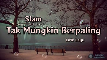 Tak Mungkin Berpaling - Slam (Lirik Lagu)