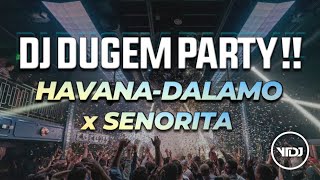 DJ DUGEM PARTY !! HAVANA-DALAMO メ SENORITA NEW DUGEM FUNKOT 2022 MIX