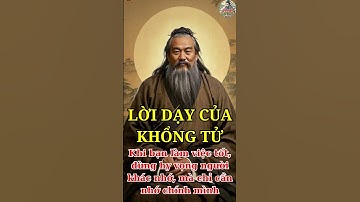Lời dạy của Khổng Tử: Khi bạn làm việc tốt, đừng hy vọng người khác nhớ, mà chỉ cần nhớ chính mình