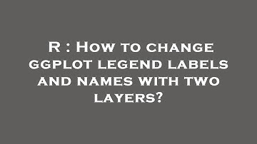 R : How to change ggplot legend labels and names with two layers?