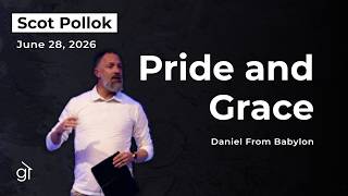 Grace House | June 28 - Daniel 4:1-28 - Pride and Grace