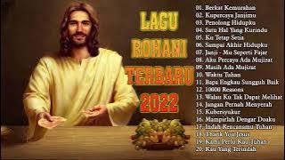 Lagu Rohani Pilihan Terindah 2022 Memberikan Kekuatan Hidup || Lagu Rohani Terindah 2022 Terpopuler