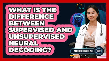What Is The Difference Between Supervised And Unsupervised Neural Decoding? - Neurotech Insight Pro