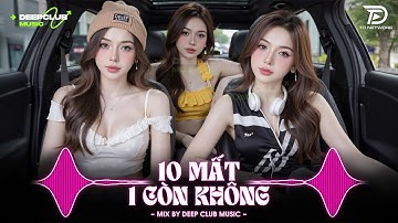 NHẠC NGHE TRÊN XE 🎧10 MẤT 1 CÒN KHÔNG REMIX - SET NHẠC TỦ HOUSE LAK & VIET DEEP 8X9X CỰC XỊN