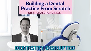 Dentistry Disrupted 'Building a StartUp Practice' Dr. Michel Rondinelli