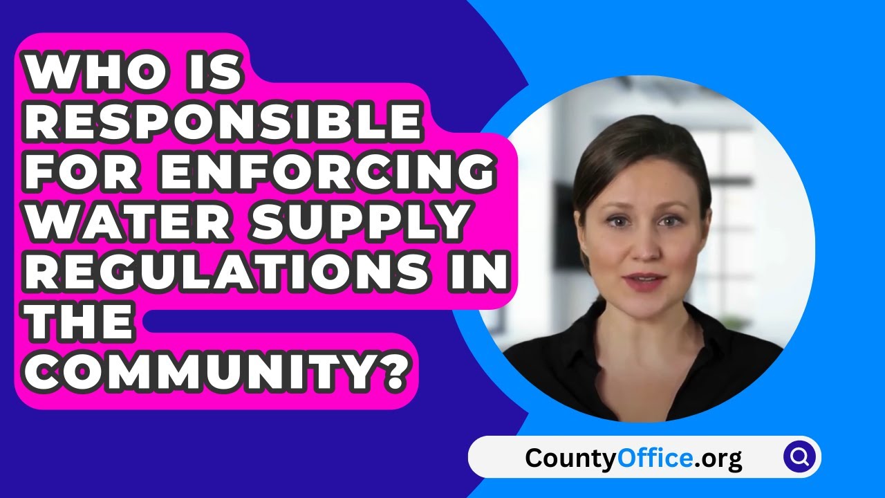 Who Is Responsible For Enforcing Water Supply Regulations In The