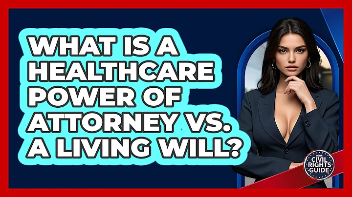 What Is A Healthcare Power Of Attorney Vs. A Living Will? - Your Civil Rights Guide