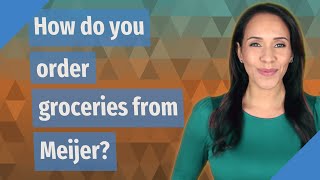 How do you order groceries from Meijer?
