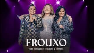 FROUXO - MARI FERNANADEZ part. MAIARA & MARAISA