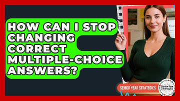 How Can I Stop Changing Correct Multiple-choice Answers? - Senior Year Strategies